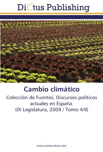 Cambio climático: Colección de Fuentes. Discursos políticos actuales en España. (IX Legislatura, 2009 / Tomo 4/II)