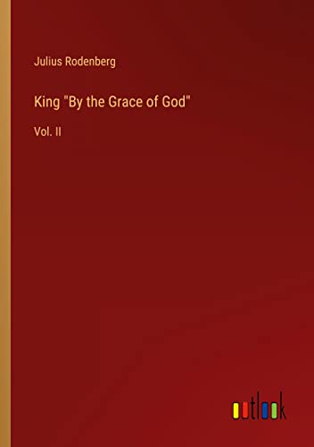 King By the Grace of God: Vol. II