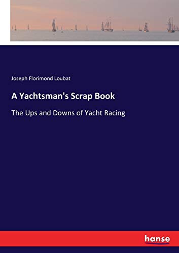 A Yachtsman's Scrap Book: The Ups and Downs of Yacht Racing