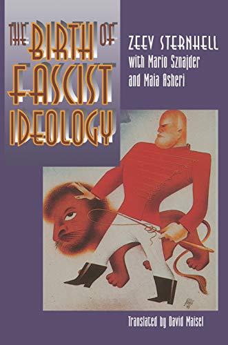 Zeev Sternhell The Birth Of Fascist Ideology, From Cultural Rebellion To Political Revolution