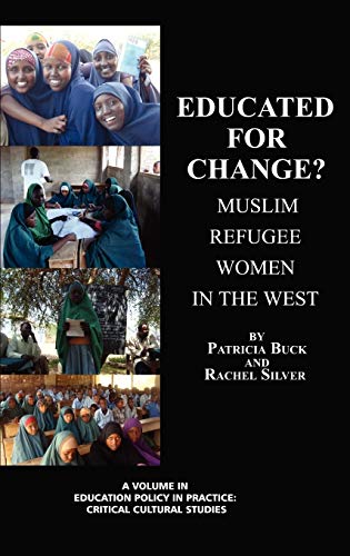 Educated for Change? Muslim Refugee Women in the West (Hc): Muslim Women in the West (Education Policy in Practice: Critical Cultural Studies)