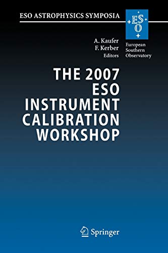 The 2007 ESO Instrument Calibration Workshop: Proceedings of the ESO Workshop held in Garching, Germany, 23-26 January 2007 (ESO Astrophysics Symposia)