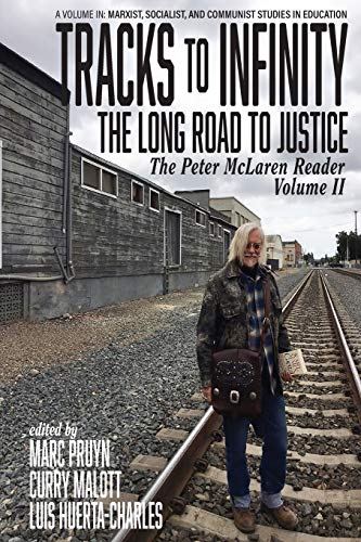 Tracks to Infinity, The Long Road to Justice: The Peter McLaren Reader, Volume II (Marxist, Socialist, and Communist Studies in Education)