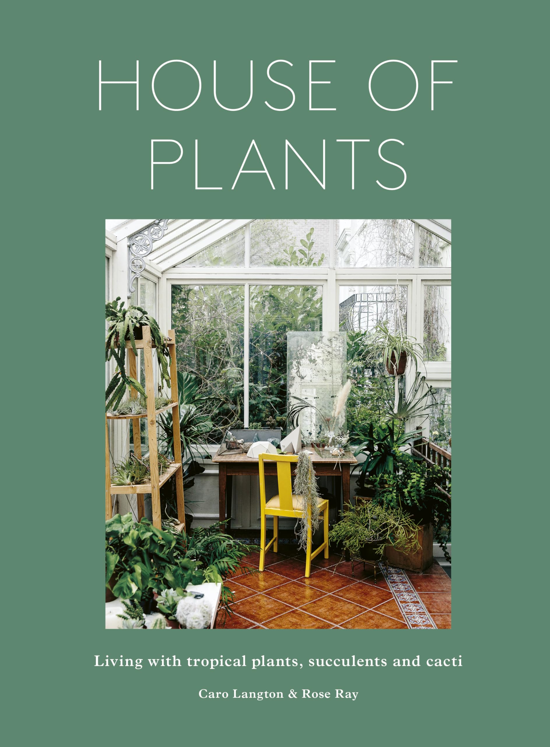 House of Plants: Living with tropical plants, succulents and cacti