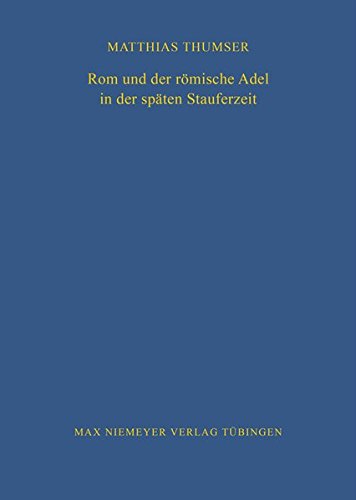 Rom und der römische Adel in der späten Stauferzeit (Bibliothek des Deutschen Historischen Instituts in Rom, Band 81)