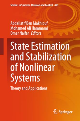 State Estimation and Stabilization of Nonlinear Systems: Theory and Applications (Studies in Systems, Decision and Control, 491, Band 491)