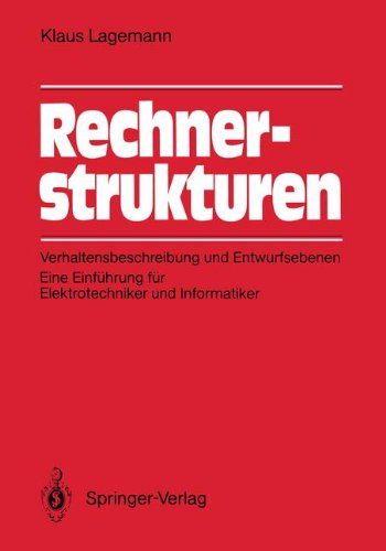 Rechnerstrukturen: Verhaltensbeschreibung und Entwurfsebenen: Eine Einführung für Elektrotechniker und Informatiker