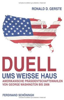 Duell ums Weisse Haus: Amerikanische Präsidentschaftswahlen von George Washington bis 2008