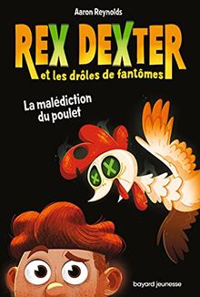 Rex Dexter et les drôles de fantômes. Vol. 1. La malédiction du poulet