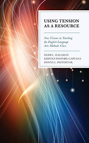 Using Tension as a Resource: New Visions in Teaching the English Language Arts Methods Class