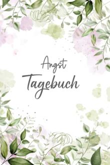 Angst Tagebuch: Ein Tagebuch als Arbeitsbuch zum Ausfüllen und Ankreuzen, zur Selbsthilfe bei Angst- & Panikattacken und Unterstützung bei Therapie einer Angststörung