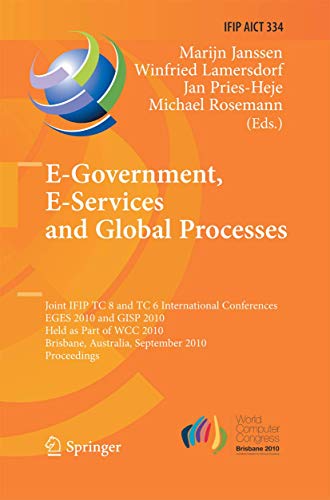 E-Government, E-Services and Global Processes: Joint IFIP TC 8 and TC 6 International Conferences, EGES 2010 and GISP 2010, Held as Part of WCC 2010, ... and Communication Technology, 334, Band 334)