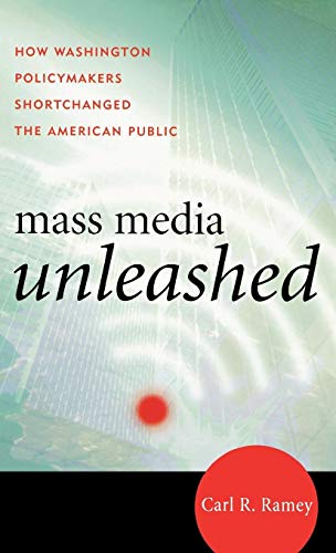 Mass Media Unleashed: How Washington Policymakers Shortchanged the American Public