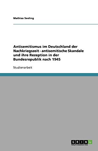 Antisemitismus im Deutschland der Nachkriegszeit - antisemitische Skandale und ihre Rezeption in der Bundesrepublik nach 1945