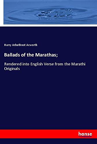 Ballads of the Marathas;: Rendered into English Verse from the Marathi Originals