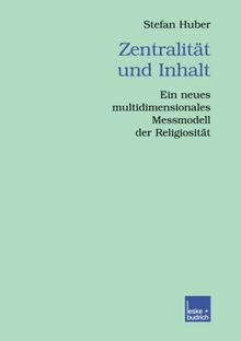Zentralität und Inhalt: Ein Neues Multidimensionales Messmodell Der Religiosität (Veröffentlichungen der Sektion Religionssoziologie der Deutschen Gesellschaft für Soziologie)