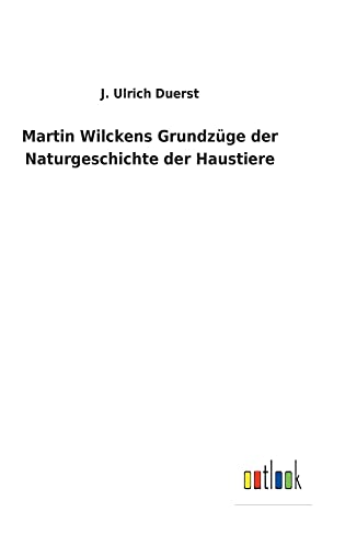 Martin Wilckens Grundzüge der Naturgeschichte der Haustiere