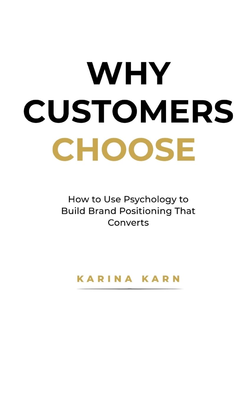 Why Customers Choose: The Hidden Forces Behind Buying Decisions: How to Use Psychology to Build Brand Positioning That Converts