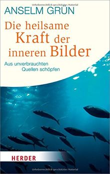 Die heilsame Kraft der inneren Bilder: Aus unverbrauchten Quellen schöpfen (HERDER spektrum)