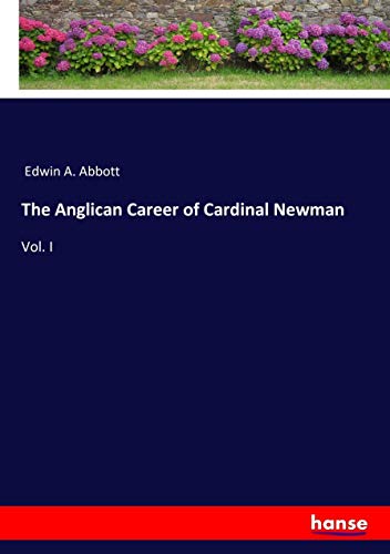 The Anglican Career of Cardinal Newman: Vol. I