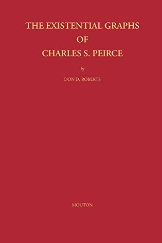 The Existential Graphs of Charles S. Peirce (Approaches to Semiotics [AS], Band 27)