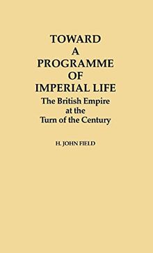 Toward a Programme of Imperial Life: The British Empire at the Turn of the Century (Contributions in Comparative Colonial Studies)