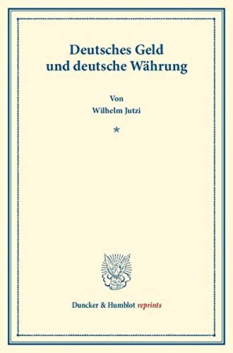 Deutsches Geld und deutsche Währung. (Duncker & Humblot reprints)