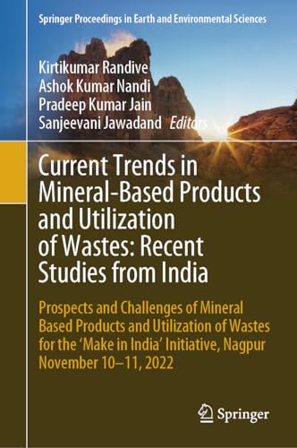 Current Trends in Mineral-Based Products and Utilization of Wastes: Recent Studies from India: Prospects and Challenges of Mineral Based Products and ... in Earth and Environmental Sciences)