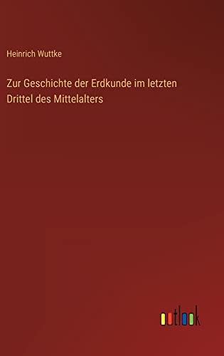 Zur Geschichte der Erdkunde im letzten Drittel des Mittelalters