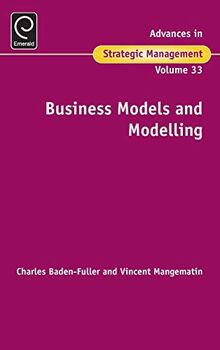 Business Models and Modelling (Advances in Strategic Management, 33, Band 33)