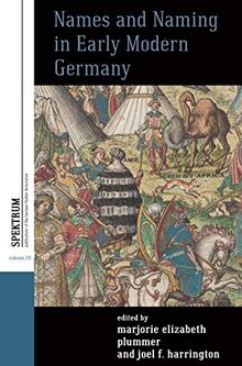 Names and Naming in Early Modern Germany (Spektrum: Publications of the German Studies Association, Band 20)