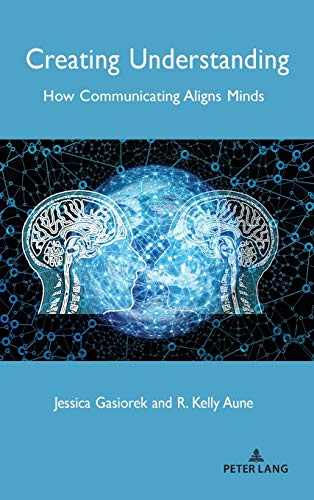 Creating Understanding: How Communicating Aligns Minds (Language as Social Action, Band 23)