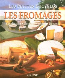 Les fromages : fabrication, origine, variétés, recettes