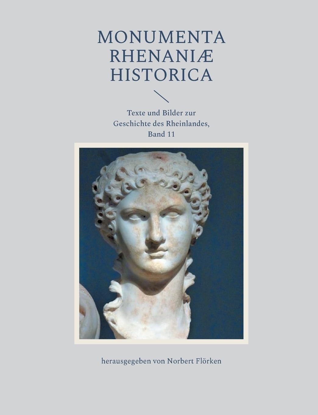 Monumenta Rhenaniae Historica: Texte und Bilder zur Geschichte des Rheinlandes, Band 11