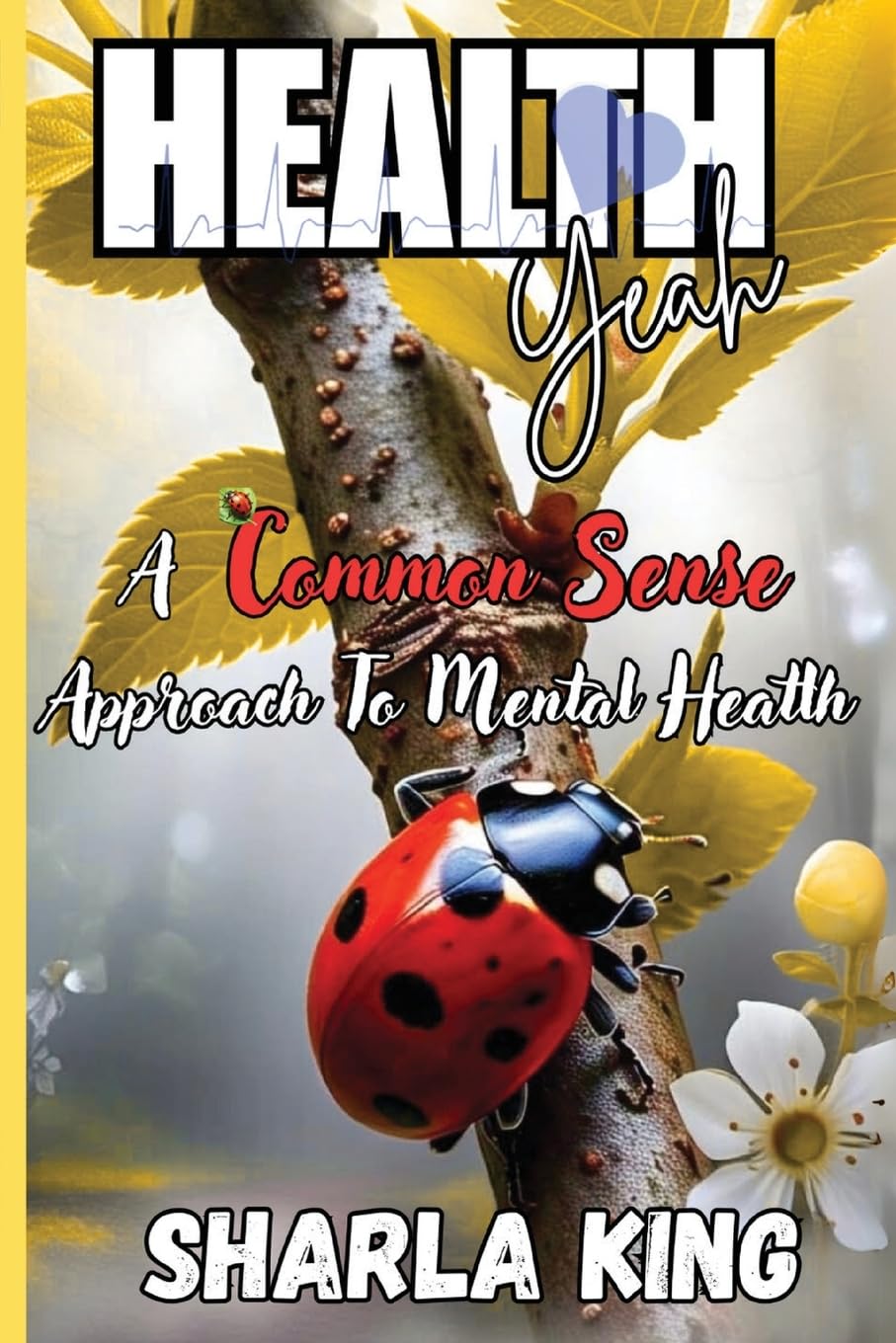 Health Yeah: A Common Sense Approach to Mental Health (Latest Edition)