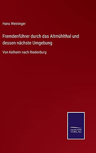 Fremdenführer durch das Altmühlthal und dessen nächste Umgebung: Von Kelheim nach Riedenburg