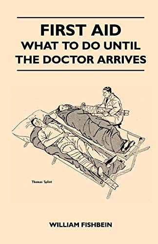 First Aid - What To Do Until The Doctor Arrives - Simple, Effective, First-Aid Treatment For Common Symptoms, Civilian Injuries And Poisoning - Things ... There Are Fewer Doctors for Civilian Needs
