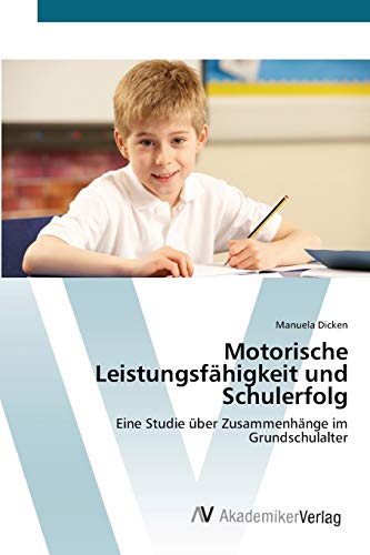 Motorische Leistungsfähigkeit und Schulerfolg: Eine Studie über Zusammenhänge im Grundschulalter