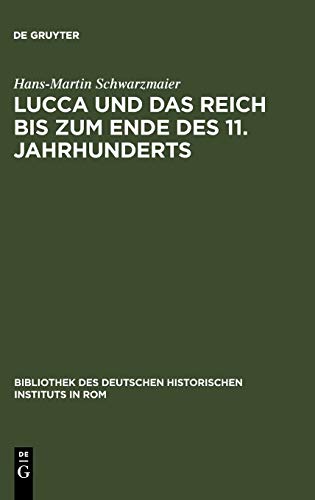 Lucca und das Reich bis zum Ende des 11. Jahrhunderts: Studien zur Sozialstruktur einer Herzogstadt in der Toskana (Bibliothek des Deutschen Historischen Instituts in Rom, 41, Band 41)