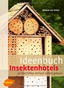 Ideenbuch Insektenhotels: 30 Nisthilfen einfach selbst gebaut