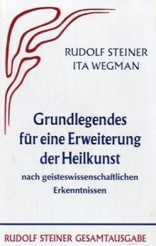 Grundlegendes für eine Erweiterung der Heilkunst nach geisteswissenschaftlichen Erkenntnissen