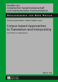 Corpus-based Approaches to Translation and Interpreting: From Theory to Applications (Studien zur romanischen Sprachwissenschaft und interkulturellen Kommunikation)