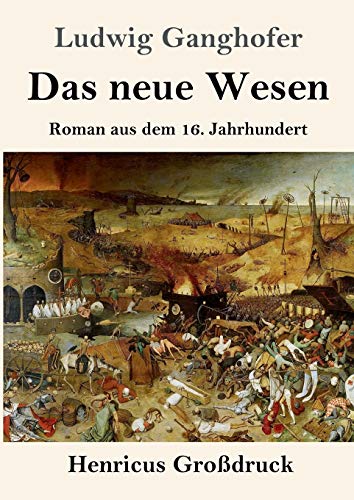 Das neue Wesen (Großdruck): Roman aus dem 16. Jahrhundert