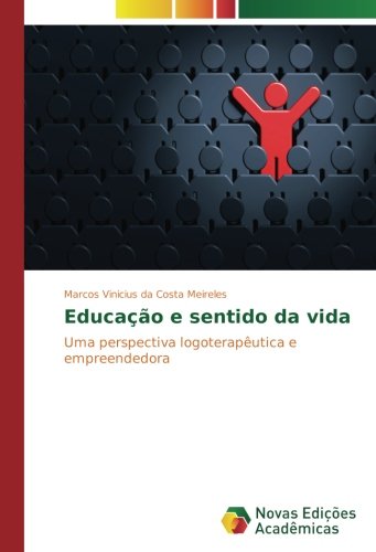 Educação e sentido da vida: Uma perspectiva logoterapêutica e empreendedora
