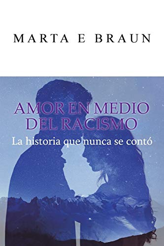Amor en medio del racismo: La historia que nunca se contó: La Historia Que Nunca Se Conto