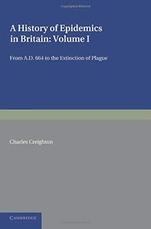 A History of Epidemics in Britain: Volume 1, from Ad 664 to the Extinction of Plague