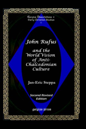 John Rufus and the World Vision of Anti-Chalcedonean Culture: Second Revised Edition (Gorgias Dissertations, Band 4)