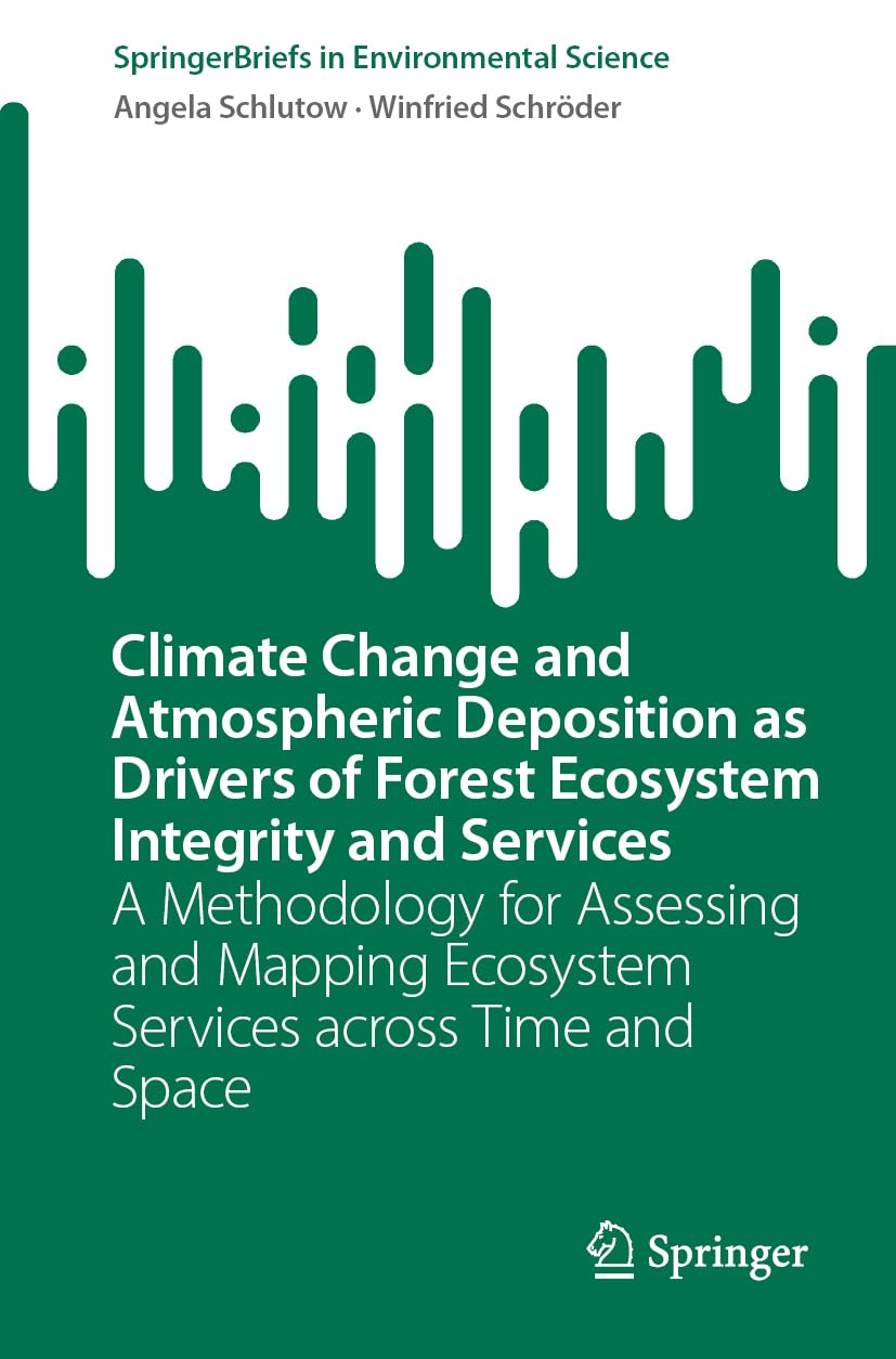 Climate Change and Atmospheric Deposition as Drivers of Forest Ecosystem Integrity and Services: A Methodology for Assessing and Mapping Ecosystem ... (SpringerBriefs in Environmental Science)