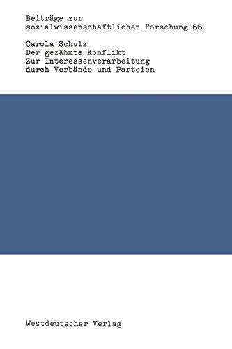 Der gezähmte Konflikt: Zur Interessenverarbeitung durch Verbände und Parteien am Beispiel der Wirtschaftsentwicklung und Wirtschaftspolitik in der ... Forschung, 66, Band 66)