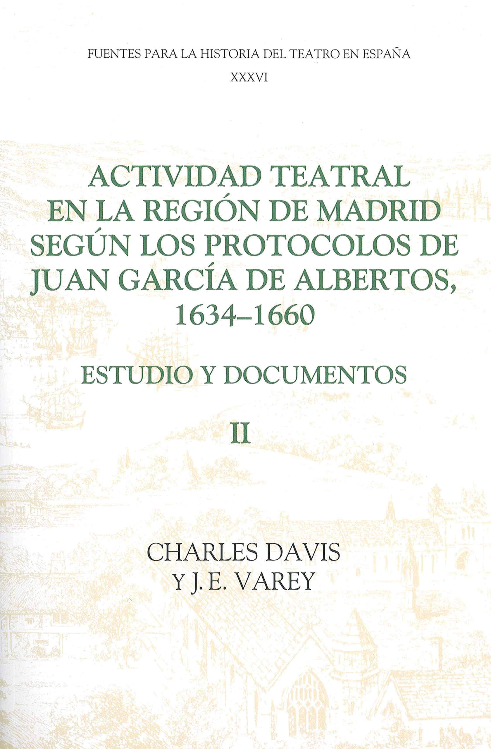 Actividad Teatral En La Region de Madrid Segun Los Protocolos de Juan Garcia de Albertos, 1634-1660